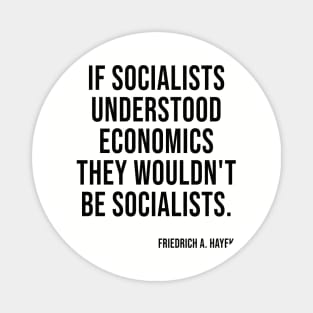 Socialists Understood Economics They Wouldn't Be Socialists Magnet